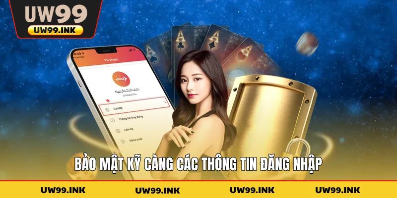 Bảo mật kỹ càng các thông tin đăng nhập