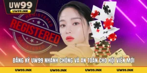 Đăng Ký UW99 Nhanh Chóng Và An Toàn Cho Hội Viên Mới