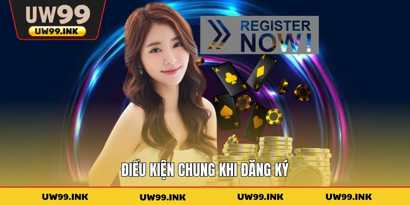 Điều kiện chung khi đăng ký