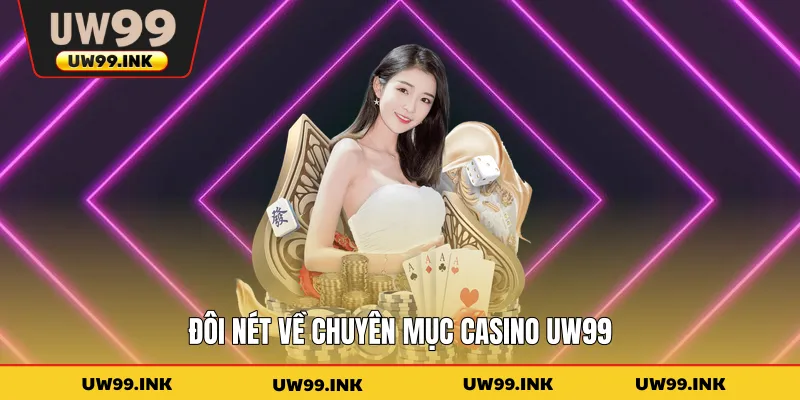 Đôi nét về chuyên mục casino UW99