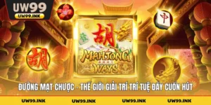 Đường Mạt Chược - Thế Giới Giải Trí Trí Tuệ Đầy Cuốn Hút