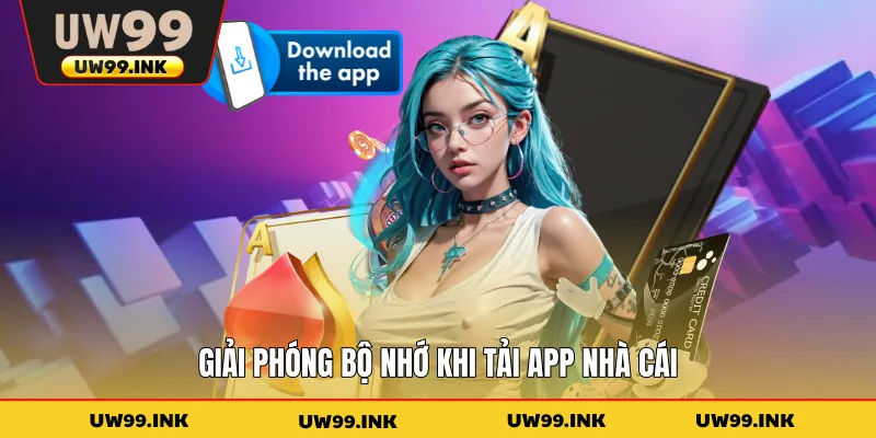 Giải phóng bộ nhớ khi tải app nhà cái