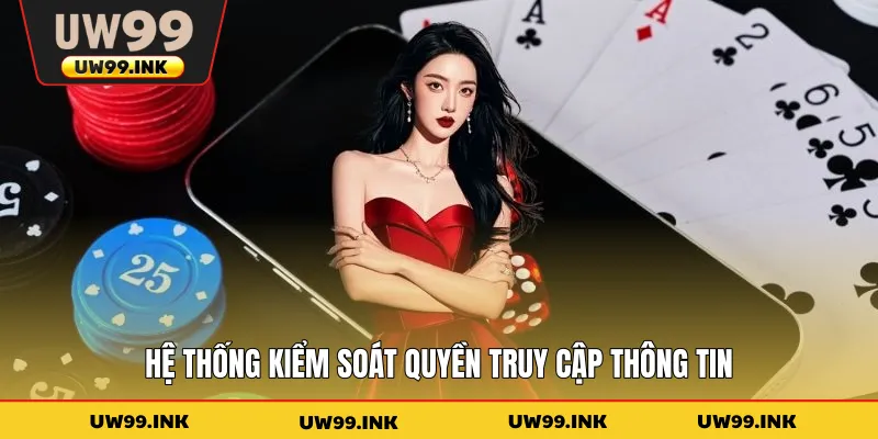 Quyền Riêng Tư UW99 - Quy Định Bảo Vệ Dữ Liệu Mới Nhất 2 Hệ thống kiểm soát quyền truy cập thông tin