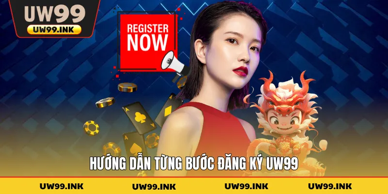 Hướng dẫn từng bước đăng ký UW99