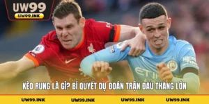 Kèo Rung Là Gì? Bí Quyết Dự Đoán Trận Đấu Thắng Lớn