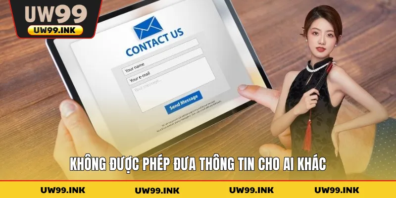 Quyền Riêng Tư UW99 - Quy Định Bảo Vệ Dữ Liệu Mới Nhất 3 Không được phép đưa thông tin cho ai khác