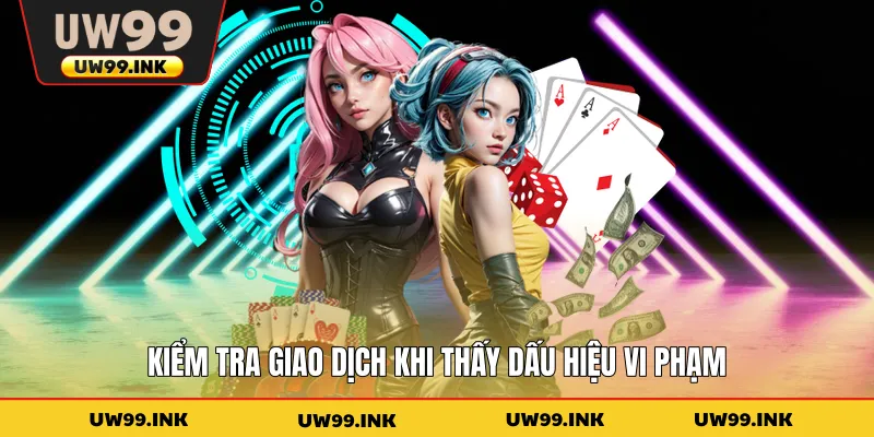 Kiểm tra giao dịch khi thấy dấu hiệu vi phạm