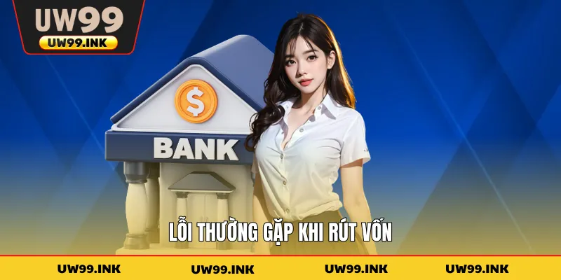 Lỗi thường gặp khi rút vốn