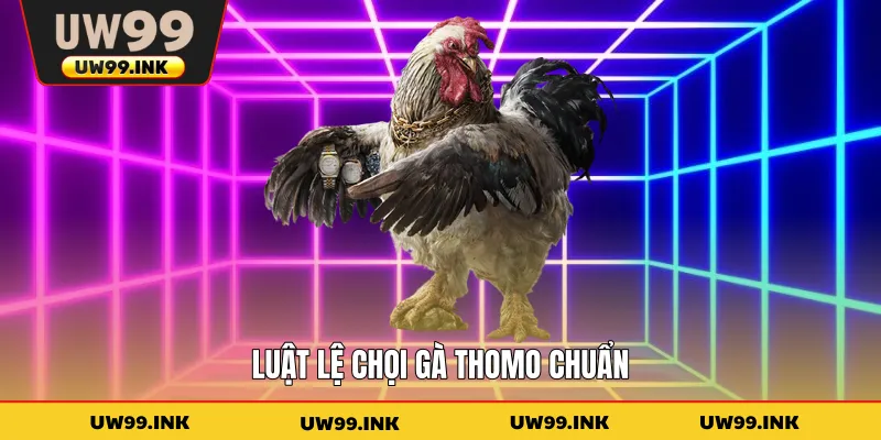 Luật lệ chọi gà Thomo chuẩn
