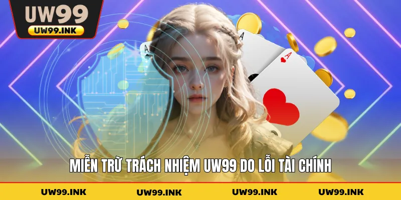 Miễn trừ trách nhiệm UW99 do lỗi tài chính