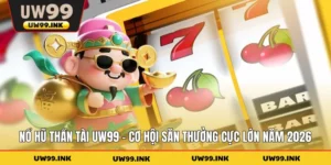 Nổ Hũ Thần Tài UW99 - Cơ Hội Săn Thưởng Cực Lớn Năm 2026