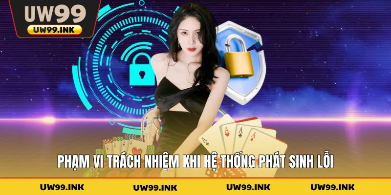 Phạm vi trách nhiệm khi hệ thống phát sinh lỗi