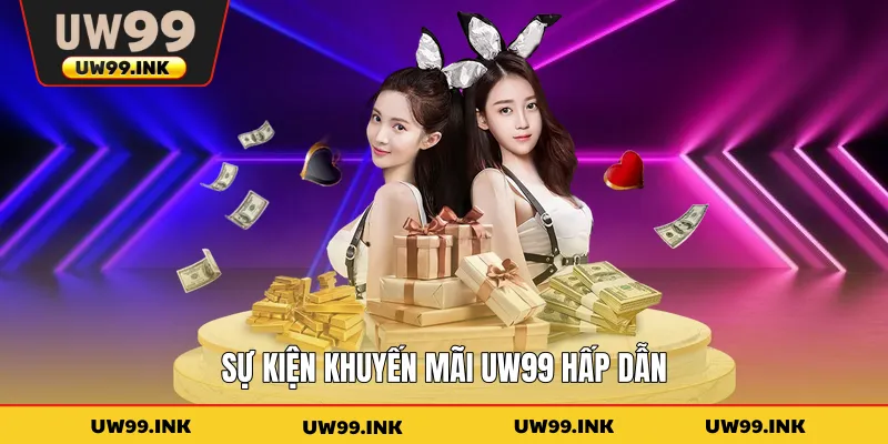 Sự kiện khuyến mãi UW99 hấp dẫn