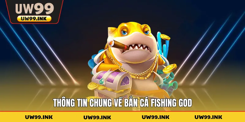 Thông tin chung về bắn cá Fishing God