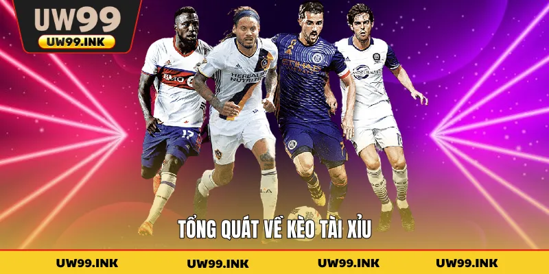 Tổng quát về kèo tài xỉu