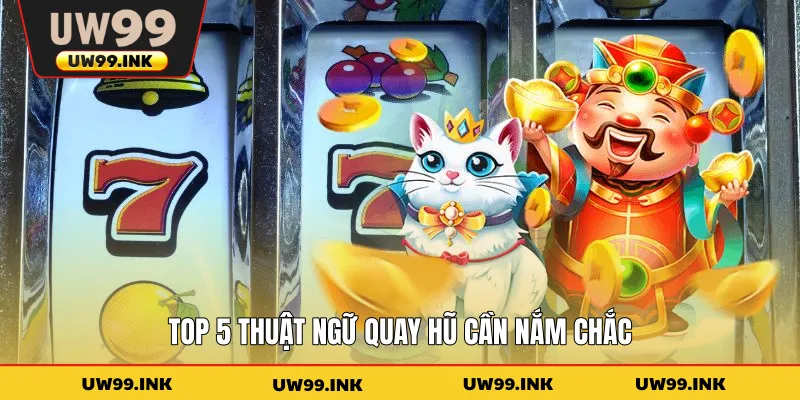 Top 5 thuật ngữ quay hũ cần nắm chắc