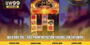 Wild Đạo Tặc - Siêu Phẩm Nổ Hũ Săn Thưởng Lớn Tại UW99